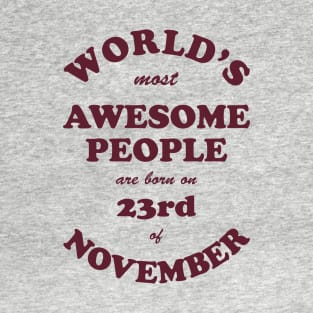 World's Most Awesome People are born on 23rd of November T-Shirt